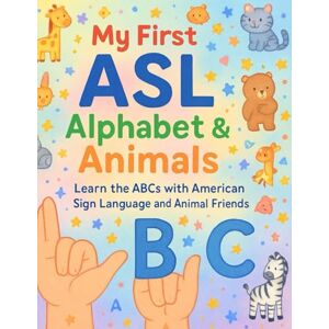 Khan, Bibi My First ASL Alphabet & Animals: Learn the ABCs with American Sign Language and Animal Friends (Little Leap Studio My First ASL Series) Khan, Bibi My First ASL Alphabet & Animals: Learn the ABCs with American Sign Language and Animal Friends (Little Leap Studio My First ASL Series)