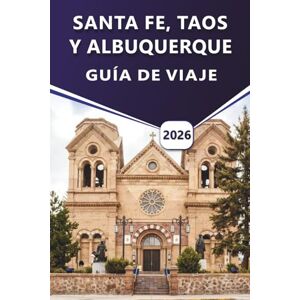 Grier, Wilma B. SANTA FE, TAOS Y ALBUQUERQUE GUÍA DE VIAJE 2026: Explore la cultura de Nuevo México, las principales atracciones, la historia, la vida nocturna, los ... libre con información local para cada viajero Grier, Wilma B. SANTA FE, TAOS Y ALBUQUERQUE GUÍA DE VIAJE 2026: Explore la cultura de Nuevo México, las principales atracciones, la historia, la vida nocturna, los ... libre con información local para cada viajero