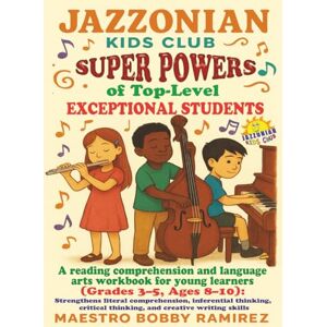 Ramirez, Bobby Jazzonian Kids Club Super Powers of Top-Level Exceptional Students: A reading comprehension and language arts workbook for young learners (Grades ... of “Jazz History & Language Arts” books) Ramirez, Bobby Jazzonian Kids Club Super Powers of Top-Level Exceptional Students: A reading comprehension and language arts workbook for young learners (Grades ... of “Jazz History & Language Arts” books)