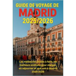 DAVIDS, RICKY B. GUIDE DE VOYAGE DE MADRID 2025/2026: « Les meilleures choses à faire, les meilleurs endroits pour manger, où séjourner et que voir à Madrid 2025-2026 » DAVIDS, RICKY B. GUIDE DE VOYAGE DE MADRID 2025/2026: « Les meilleures choses à faire, les meilleurs endroits pour manger, où séjourner et que voir à Madrid 2025-2026 »