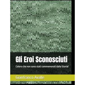 Avalle, Gianfranco Gli Eroi Sconosciuti: Coloro che non sono stati commemorati dalla Storia! Avalle, Gianfranco Gli Eroi Sconosciuti: Coloro che non sono stati commemorati dalla Storia!