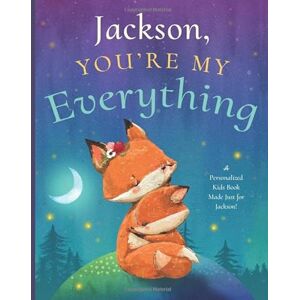 Tucker, Miles Jackson, You’re My Everything: A Personalized Kids Book Just for Jackson! (Personalized Children’s Book Gift for Baby Showers and Birthdays) Tucker, Miles Jackson, You’re My Everything: A Personalized Kids Book Just for Jackson! (Personalized Children’s Book Gift for Baby Showers and Birthdays)