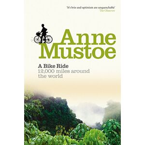 Mustoe, Anne A Bike Ride: 12,000 miles around the world Mustoe, Anne A Bike Ride: 12,000 miles around the world