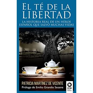 Martínez de Vicente, Patricia El té de la libertad: La historia real de un héroe español que salvó muchas vidas (Novelas con valores) Martínez de Vicente, Patricia El té de la libertad: La historia real de un héroe español que salvó muchas vidas (Novelas con valores)