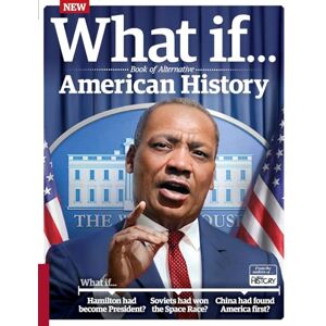 Future Publishing Ltd What If… Book of Alternative American History: Exploring the answers to counterfactual questions Future Publishing Ltd What If… Book of Alternative American History: Exploring the answers to counterfactual questions