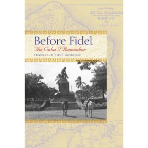 University of Texas Press Before Fidel: The Cuba I Remember University of Texas Press Before Fidel: The Cuba I Remember