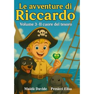 Maidà, Davide Le avventure di Riccardo: Il cuore del tesoro: Volume 3 Maidà, Davide Le avventure di Riccardo: Il cuore del tesoro: Volume 3