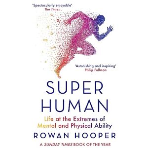Hooper, Rowan Superhuman: Life at the Extremes of Mental and Physical Ability Hooper, Rowan Superhuman: Life at the Extremes of Mental and Physical Ability