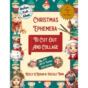 O'Brian, Keely Christmas Ephemera To Cut Out And Collage: ATC Artist Trading Card Edition O'Brian, Keely Christmas Ephemera To Cut Out And Collage: ATC Artist Trading Card Edition