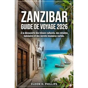Philips ZANZIBAR GUIDE DE VOYAGE 2026 Philips ZANZIBAR GUIDE DE VOYAGE 2026