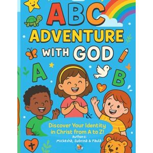 Calder, Mrs Mickesha K ABC Adventure with God – Discover Your Identity in Christ from A to Z! Calder, Mrs Mickesha K ABC Adventure with God – Discover Your Identity in Christ from A to Z!