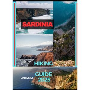 A. PAUL, LEAH SARDINIA HIKING GUIDE 2025: 113 (Generate an attractive descriptions for 2024: The Traveler's Guide to Unforgettable Adventures) A. PAUL, LEAH SARDINIA HIKING GUIDE 2025: 113 (Generate an attractive descriptions for 2024: The Traveler's Guide to Unforgettable Adventures)