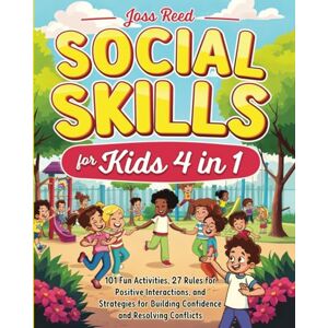 Reed, Joss Social Skills for Kids 4 in 1: 101 Fun Activities, 27 Rules for Positive Interactions, and Strategies for Building Confidence and Resolving Conflicts (Cherished Moments and Big Bonds) Reed, Joss Social Skills for Kids 4 in 1: 101 Fun Activities, 27 Rules for Positive Interactions, and Strategies for Building Confidence and Resolving Conflicts (Cherished Moments and Big Bonds)