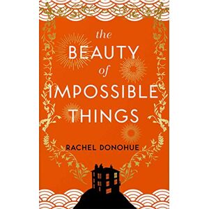 Donohue, Rachel The Beauty of Impossible Things Donohue, Rachel The Beauty of Impossible Things