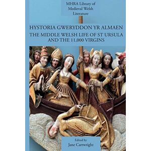 Hystoria Gweryddon yr Almaen: The Middle Welsh Life of St Ursula and the 11,000 Virgins (Mhra Library of Medieval Welsh Literature) Hystoria Gweryddon yr Almaen: The Middle Welsh Life of St Ursula and the 11,000 Virgins (Mhra Library of Medieval Welsh Literature)