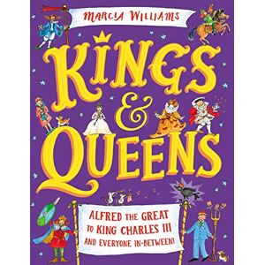 Williams, Marcia Kings and Queens: Alfred the Great to King Charles III and Everyone In-Between! Williams, Marcia Kings and Queens: Alfred the Great to King Charles III and Everyone In-Between!