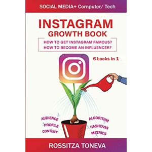 Toneva, Rossitza INSTAGRAM GROWTH BOOK. How to get Instagram famous. How to become an influencer.: Computer/Tech + Social Media Toneva, Rossitza INSTAGRAM GROWTH BOOK. How to get Instagram famous. How to become an influencer.: Computer/Tech + Social Media