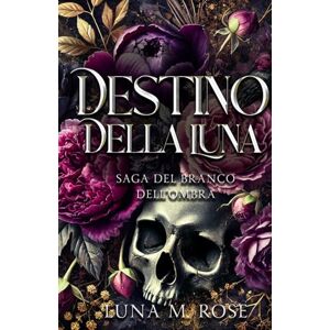 Rose, Luna M. Destino della Luna: Un romanzo sui lupi mutaforma e i compagni del destino (Saga del Branco dell’Ombra) Rose, Luna M. Destino della Luna: Un romanzo sui lupi mutaforma e i compagni del destino (Saga del Branco dell’Ombra)