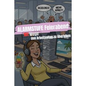 Ben ALARMSTUFE Feierad: 101 Überles-Strategien gegen Meetings, Deadlines und den Büro-Wahnsinn. Das perfekte Geschenk für alle die schon morgens heimlich den Feierad-Countdown starten Ben ALARMSTUFE Feierad: 101 Überles-Strategien gegen Meetings, Deadlines und den Büro-Wahnsinn. Das perfekte Geschenk für alle die schon morgens heimlich den Feierad-Countdown starten