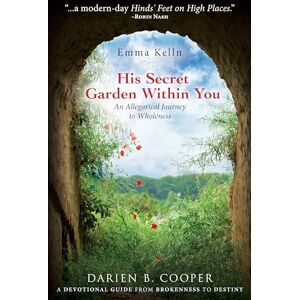 Cooper, Darien B. His Secret Garden Within You: An Allegorical Journey to Wholeness Cooper, Darien B. His Secret Garden Within You: An Allegorical Journey to Wholeness