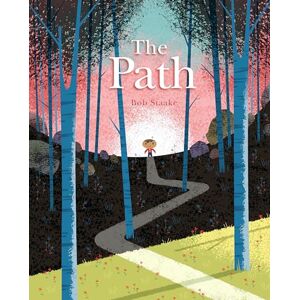 Bob Staake The Path: A Picture Book about Finding Your Own True Way Bob Staake The Path: A Picture Book about Finding Your Own True Way
