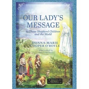Cooper O'Boyle, Donna-Marie Our Lady's Message to Three Shepherd Children and the World Cooper O'Boyle, Donna-Marie Our Lady's Message to Three Shepherd Children and the World