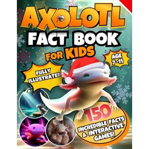Hue Did It Axolotl Fact Book for Kids: A Fully Illustrated Journey Uncover 150 Incredible Facts About This Cute Amphibian and Enjoy Interactive Games! Hue Did It Axolotl Fact Book for Kids: A Fully Illustrated Journey Uncover 150 Incredible Facts About This Cute Amphibian and Enjoy Interactive Games!