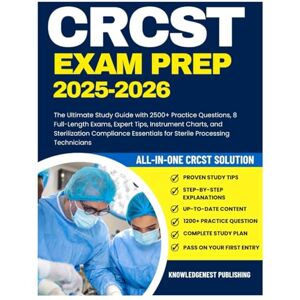 Publishing, KnowledgeNest CRCST Exam Prep: The Ultimate Study Guide with 2500+ Practice Questions, 8 Full-Length Exams, Expert Tips, Instrument Charts, and Sterilization Compliance Essentials for Sterile Processing Technicians Publishing, KnowledgeNest CRCST Exam Prep: The Ultimate Study Guide with 2500+ Practice Questions, 8 Full-Length Exams, Expert Tips, Instrument Charts, and Sterilization Compliance Essentials for Sterile Processing Technicians