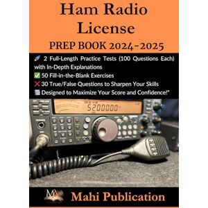 Publication, Mahi Ham Radio License PREP BOOK 2024-2025 .: 2 Full-Length Practice Tests (100 Questions Each) with In-Depth Explanations 50 Fill-in-the-Blank Exercises ... to Maximize Your Score and Confidence! Publication, Mahi Ham Radio License PREP BOOK 2024-2025 .: 2 Full-Length Practice Tests (100 Questions Each) with In-Depth Explanations 50 Fill-in-the-Blank Exercises ... to Maximize Your Score and Confidence!