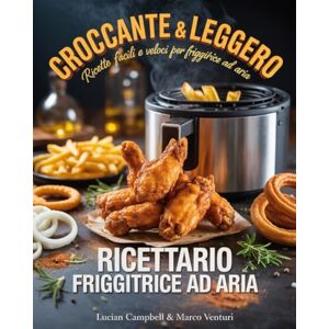 Venturi, Marco RICETTARIO PER FRIGGITRICE AD ARIA: La guida completa con 300 Ricette Facili, Veloci e croccanti: Dalla colazione ai dolci, a tema, regionali, street food, lievitati e da fare con i bimbi. + Ebook Venturi, Marco RICETTARIO PER FRIGGITRICE AD ARIA: La guida completa con 300 Ricette Facili, Veloci e croccanti: Dalla colazione ai dolci, a tema, regionali, street food, lievitati e da fare con i bimbi. + Ebook