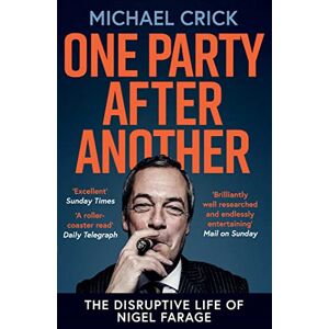Crick, Michael One Party After Another: The Disruptive Life of Nigel Farage Crick, Michael One Party After Another: The Disruptive Life of Nigel Farage