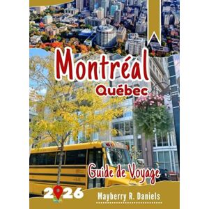 Daniels, Mayberry R. Guide de Voyage Montréal Québec: Découvrez le sud-est du Canada avec des cartes, des divertissements en famille, de la nourriture, des itinéraires et ... budgétaires (Vacances solo et famille 2025) Daniels, Mayberry R. Guide de Voyage Montréal Québec: Découvrez le sud-est du Canada avec des cartes, des divertissements en famille, de la nourriture, des itinéraires et ... budgétaires (Vacances solo et famille 2025)