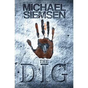 Siemsen, Michael The Dig: Volume 1 (Matt Turner Series) Siemsen, Michael The Dig: Volume 1 (Matt Turner Series)
