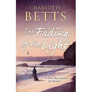 Betts, Charlotte The Fading of the Light: a heart-wrenching historical family saga set on the Cornish coast (The Spindrift Trilogy) Betts, Charlotte The Fading of the Light: a heart-wrenching historical family saga set on the Cornish coast (The Spindrift Trilogy)