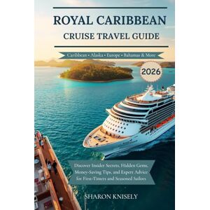 Knisely, Sharon Royal Caribbean Cruise Travel Guide 2026: Discover Insider Secrets, Hidden Gems, Money-Saving Tips, and Expert Advice for First-Timers and Seasoned Sailors Knisely, Sharon Royal Caribbean Cruise Travel Guide 2026: Discover Insider Secrets, Hidden Gems, Money-Saving Tips, and Expert Advice for First-Timers and Seasoned Sailors
