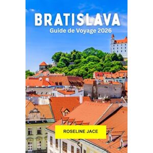 Jace, Roseline Bratislava Guide de voyage 2026: Découvrez les châteaux, les vues sur la rivière et le charme de l'Europe centrale dans la capitale slovaque Jace, Roseline Bratislava Guide de voyage 2026: Découvrez les châteaux, les vues sur la rivière et le charme de l'Europe centrale dans la capitale slovaque