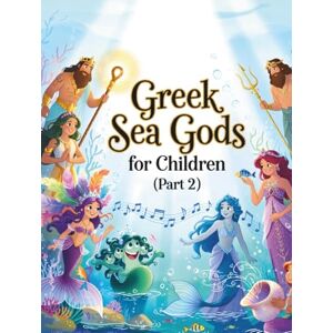 Sohrabi, Gabi Greek Sea Gods for Little Kids (Part 2): Discover Ocean Myths and Gods from Ancient Greece – Made for Ages 4 to 7 (Greek Mythology) Sohrabi, Gabi Greek Sea Gods for Little Kids (Part 2): Discover Ocean Myths and Gods from Ancient Greece – Made for Ages 4 to 7 (Greek Mythology)