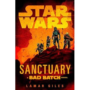Giles, Lamar Star Wars: Sanctuary (a Bad Batch Novel) Giles, Lamar Star Wars: Sanctuary (a Bad Batch Novel)