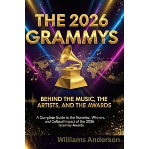 Anderson, Williams The 2026 Grammys: Behind the Music, the Artists, and the Awards: A Complete Guide to the Nominees, Winners, and Cultural Impact of the 2026 Grammy Awards Anderson, Williams The 2026 Grammys: Behind the Music, the Artists, and the Awards: A Complete Guide to the Nominees, Winners, and Cultural Impact of the 2026 Grammy Awards