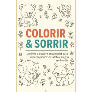 Cruz, Silvanusa Rodrigues da Rocha Colorir & Sorrir: Um livro de colorir encantador para viver momentos de afeto e alegria em família. Cruz, Silvanusa Rodrigues da Rocha Colorir & Sorrir: Um livro de colorir encantador para viver momentos de afeto e alegria em família.