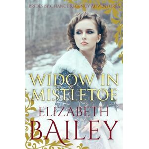 Bailey, Elizabeth Widow In Mistletoe: 7 (THE BRIDES BY CHANCE REGENCY ADVENTURES SERIES) Bailey, Elizabeth Widow In Mistletoe: 7 (THE BRIDES BY CHANCE REGENCY ADVENTURES SERIES)