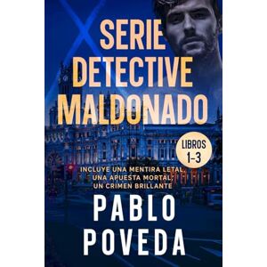 Poveda, Pablo Serie Detective Maldonado: Libros 1-3 (Una Mentira Letal, Una Apuesta Mortal, Un Crimen Brillante): Detective privado Javier Maldonado, novela negra española Poveda, Pablo Serie Detective Maldonado: Libros 1-3 (Una Mentira Letal, Una Apuesta Mortal, Un Crimen Brillante): Detective privado Javier Maldonado, novela negra española