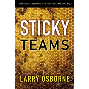 Osborne, Larry Sticky Teams: Keeping Your Leadership Team and Staff on the Same Page Osborne, Larry Sticky Teams: Keeping Your Leadership Team and Staff on the Same Page