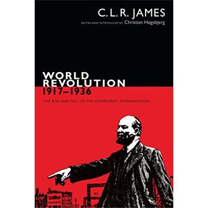 Duke University Press Books World Revolution, 1917–1936: The Rise and Fall of the Communist International (The C. L. R. James Archives) Duke University Press Books World Revolution, 1917–1936: The Rise and Fall of the Communist International (The C. L. R. James Archives)