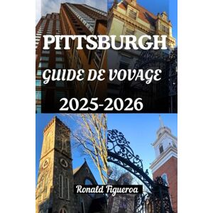 Figueroa, Ronald PITTSBURGH GUIDE DE VOVAGE 2025-2026 Figueroa, Ronald PITTSBURGH GUIDE DE VOVAGE 2025-2026