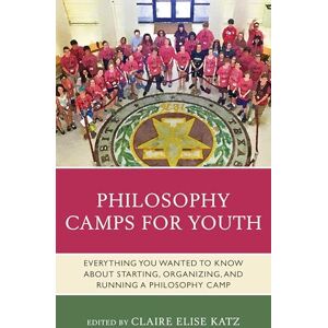Rowman & Littlefield Publishers Philosophy Camps for Youth: Everything You Wanted to Know about Starting, Organizing, and Running a Philosophy Camp (Big Ideas for Young Thinkers) Rowman & Littlefield Publishers Philosophy Camps for Youth: Everything You Wanted to Know about Starting, Organizing, and Running a Philosophy Camp (Big Ideas for Young Thinkers)