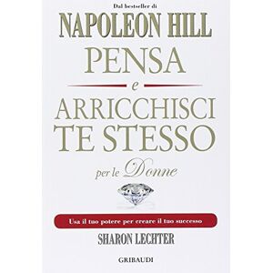 Hill, Napoleon Pensa e arricchisci te stesso per le donne. Usa il tuo potere per creare il tuo successo Hill, Napoleon Pensa e arricchisci te stesso per le donne. Usa il tuo potere per creare il tuo successo