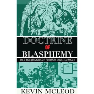 McLeod, Kevin Doctrine of Blasphemy Vol.2: Debunking Christian Traditions, Holidays, & Dogmas McLeod, Kevin Doctrine of Blasphemy Vol.2: Debunking Christian Traditions, Holidays, & Dogmas