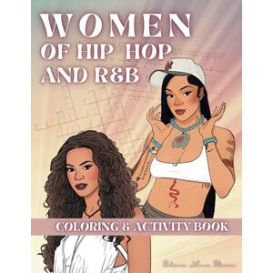 Bloom, Solara Lune Women of Hip-Hop and R&B Coloring & Activity Book: A Stylish & Fun Adult Coloring & Activity Book Celebrating Woman Rappers & R&B Queens – Relaxation & Creativity for Music Lovers Bloom, Solara Lune Women of Hip-Hop and R&B Coloring & Activity Book: A Stylish & Fun Adult Coloring & Activity Book Celebrating Woman Rappers & R&B Queens – Relaxation & Creativity for Music Lovers