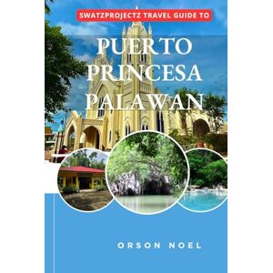 Noel, Orson Swatzprojectz Travel Guide to Puerto Princesa, Palawan: Your All-In-One Companion For an Unforgettable Experience! Noel, Orson Swatzprojectz Travel Guide to Puerto Princesa, Palawan: Your All-In-One Companion For an Unforgettable Experience!